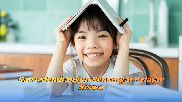 Cara Membangun Semangat Belajar Siswa